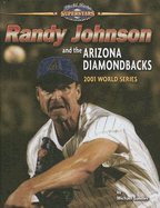 Randy Johnson and the Arizona Diamondbacks: 2001 World Series - Sandler, Michael