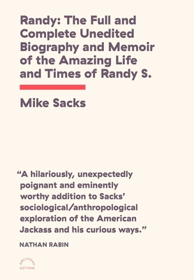 Randy: The Full and Complete Unedited Biography and Memoir of the Amazing Life and Times of Randy S.! - Sacks, Mike