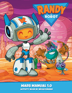 Randy The Robot Mars Manual 1.0: Official Randy The Robot(TM) Activity Book
