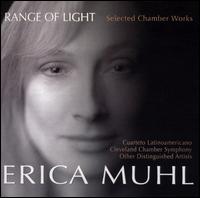 Range of Light: Selected Chamber Works by Erica Muhl - Ben Loorz (percussion); Brian Bartel (percussion); Cuarteto Latinoamericano; Erik Forrester (percussion);...