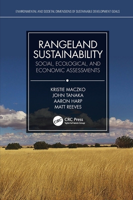 Rangeland Sustainability: Social, Ecological, and Economic Assessments - Maczko, Kristie, and Harp, Aaron, and Tanaka, John