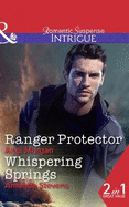 Ranger Protector: Ranger Protector (Texas Brothers of Company B, Book 1) / Whispering Springs