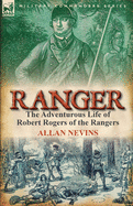 Ranger: The Adventurous Life of Robert Rogers of the Rangers