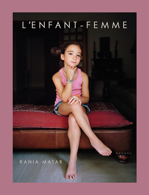 Rania Matar: l'Enfant-Femme - Matar, Rania (Photographer), and Queen Noor, Her Majesty (Introduction by), and Lowry, Lois (Text by)