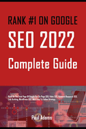 Rank #1 on Google: SEO 2022 Complete Guide: Rank On The First Page Of Google For On-Page SEO, Video SEO, Keyword Research SEO, Link Building, WordPress SEO With Easy To Follow Strategy.