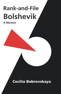 Rank-And-File Bolshevik: A Memoir - Bobrovskaya, Cecilia