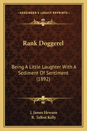 Rank Doggerel: Being A Little Laughter With A Sediment Of Sentiment (1892)