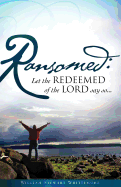 Ransomed: Let the redeemed of the LORD say so...