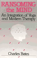 Ransoming the Mind: An Integration of Yoga and Modern Therapy - Bated, Charles, and Bates, Charles