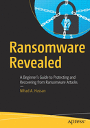 Ransomware Revealed: A Beginner's Guide to Protecting and Recovering from Ransomware Attacks