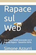 Rapace sul Web: Crea fino a 5000 lavorando con il metodo Rapace - Garantito 100%