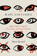 Rape Fantasies: Rape Culture and the Persistence of Sexual Violence