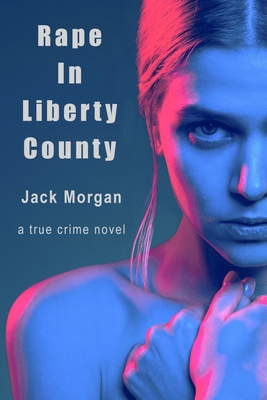 Rape In Liberty County - Morgan, Jack