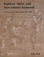 Raphael, Durer, and Marcantonio Raimondi: Copying and the Italian Renaissance Print