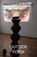 Raphaela Vogel: Outside Form