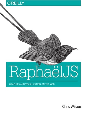 Raphaeljs: Graphics and Visualization on the Web - Wilson, Chris