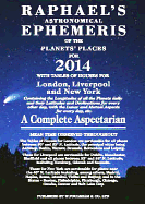Raphael's Astronomical Ephemeris 2014: of the Planets and Places