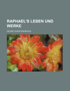 Raphael's Leben Und Werke