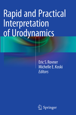 Rapid and Practical Interpretation of Urodynamics - Rovner, Eric S (Editor), and Koski, Michelle E (Editor)