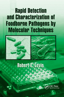 Rapid Detection and Characterization of Foodborne Pathogens by Molecular Techniques - Levin, Robert E.