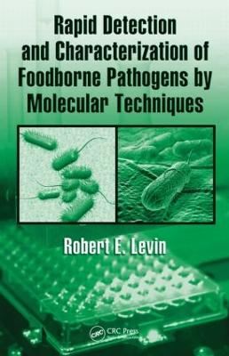 Rapid Detection and Characterization of Foodborne Pathogens by Molecular Techniques - Levin, Robert E