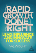 Rapid Growth, Done Right: Lead, Influence and Innovate for Success