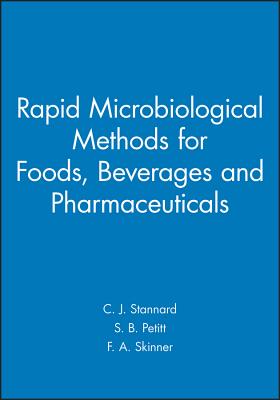 Rapid Microbiological Methods for Foods, Beverages and Pharmaceuticals - Stannard, C J (Editor), and Petitt, S B (Editor), and Skinner, F a (Editor)