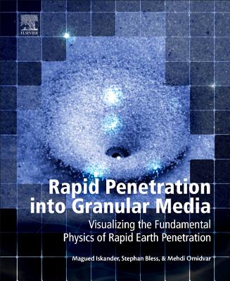 Rapid Penetration into Granular Media: Visualizing the Fundamental Physics of Rapid Earth Penetration - Iskander, Magued, and Bless, Stephen, and Omidvar, Mehdi