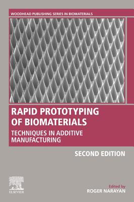 Rapid Prototyping of Biomaterials: Techniques in Additive Manufacturing - Narayan, Roger (Editor)