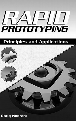 Rapid Prototyping: Principles and Applications - Noorani, Rafiq I