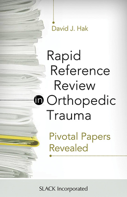 Rapid Reference Review in Orthopedic Trauma: Pivotal Papers Revealed - Hak, David