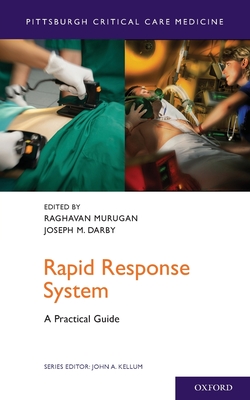 Rapid Response System: A Practical Guide - Murugan, Raghavan (Editor), and Darby, Joseph M (Editor), and Kellum, John A