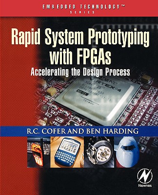Rapid System Prototyping with FPGAs: Accelerating the Design Process - Cofer, R C, and Harding, Benjamin F