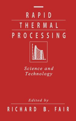 Rapid Thermal Processing: Science and Technology - Fair, Richard B (Editor)