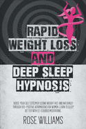 Rapid Weight Loss and Deep Sleep Hypnosis: Boost Your Self Esteem by Losing Weight Fast and Naturally Through 100+ Positive Affirmations for Women. Learn to Sleep Better with 3 (+1) Guided Meditation