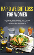 Rapid Weight Loss for Women: How to Lose Weight Naturally, Burn Fat, Stop Food Addiction, and Emotional Eating. Eat Healthy and Stay Fit for Life