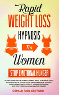 Rapid Weight Loss Hypnosis for Women: Stop Emotional Hunger: Guided Hypnosis for Women Over 40. Want to Burn Fat Fast? With Meditation, Psychology, and Affirmation, You Will Finally Be Motivated to Do It. Stop Premenopausal Nervous Hunger