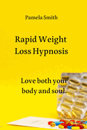 Rapid Weight Loss Hypnosis: Love both your body and soul.