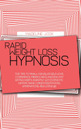 Rapid Weight Loss Hypnosis: Top Tips To Finally Develop Self Love, Confidence, Mindfulness and Healthy Eating Habits, Burn Fat With Hypnotic Gastric Band, Guided Meditations, Affirmations and Hypnosis