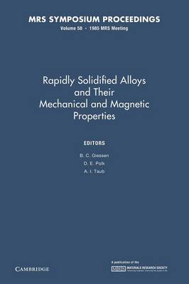 Rapidly Solidified Alloys and Their Mechanical and Magnetic Properties: Volume 58 - Giessen, B. C. (Editor), and Polk, D. E. (Editor), and Taub, A. I. (Editor)