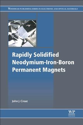 Rapidly Solidified Neodymium-Iron-Boron Permanent Magnets - Croat, John J.