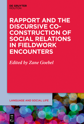 Rapport and the Discursive Co-Construction of Social Relations in Fieldwork Encounters - Goebel, Zane (Editor)