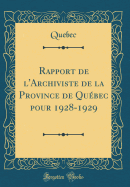 Rapport de l'Archiviste de la Province de Qu?bec Pour 1928-1929 (Classic Reprint)