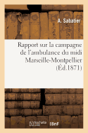 Rapport Sur La Campagne de l'Ambulance Du MIDI Marseille-Montpellier, Suivi de Consid?rations