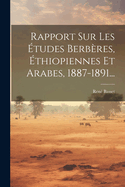 Rapport Sur Les Etudes Berberes, Ethiopiennes Et Arabes, 1887-1891...