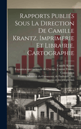 Rapports Publi?s Sous La Direction de Camille Krantz. Imprimerie Et Librairie. Cartographie