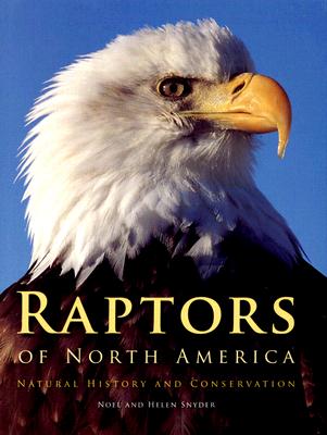 Raptors of North America: Natural History and Conservation - Snyder, Noel, and Snyder, Helen, Dr.