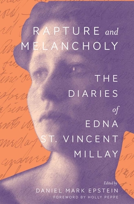 Rapture and Melancholy: The Diaries of Edna St. Vincent Millay - Millay, Edna St Vincent, and Epstein, Daniel Mark (Editor), and Peppe, Holly (Foreword by)