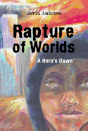 Rapture of Worlds: A Hero's Dawn