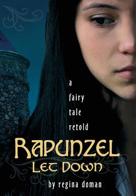 Rapunzel Let Down: A Fairy Tale Retold - Doman, Regina
